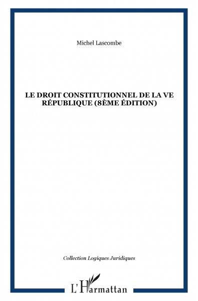 LE DROIT CONSTITUTIONNEL DE LA Ve RÉPUBLIQUE (8ème édition)