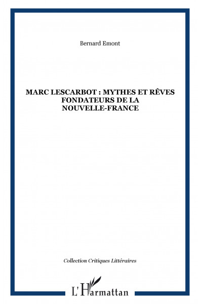 MARC LESCARBOT : MYTHES ET RÊVES FONDATEURS DE LA NOUVELLE-FRANCE