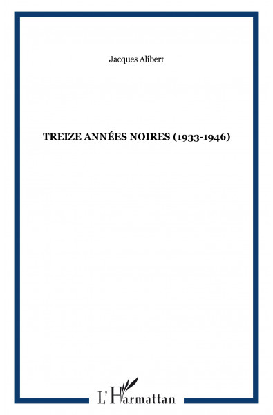TREIZE ANNÉES NOIRES (1933-1946)
