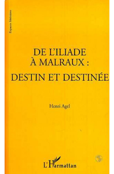 L'ILIADE (DE) A MALRAUX : DESTIN ET DESTINEE