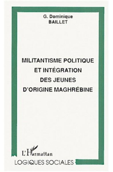 MILITANTISME POLITIQUE ET INTEGRATION DES JEUNES D'ORIGINE MAGHREBINE