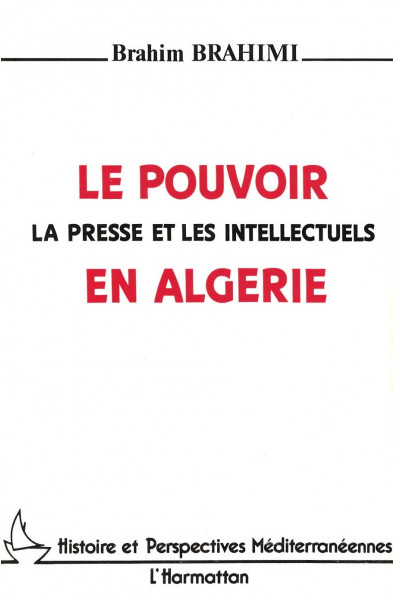 Le pouvoir, la presse et les intellectuels en Algérie