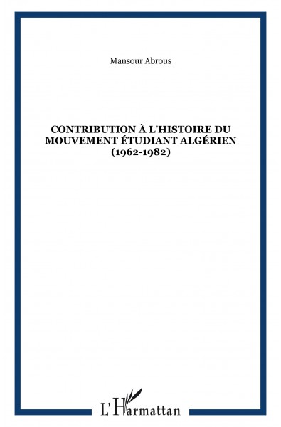 CONTRIBUTION À L'HISTOIRE DU MOUVEMENT ÉTUDIANT ALGÉRIEN (1962-1982)