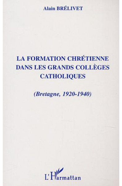 FORMATION CHRÉTIENNE DANS LES GRANDS COLLÈGES CATHOLIQUES (Bretagne, 1920-1940)