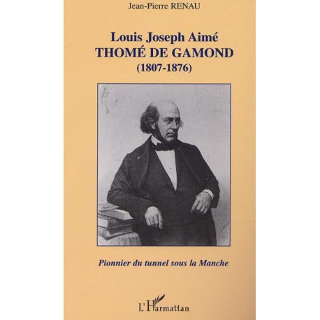 LOUIS JOSEPH AIMÉ THOMÉ DE GAMOND (1807-1876) : pionnier du tunnel sous la Manche Recto