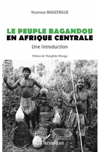 Le peuple Bagandou en Afrique centrale. Une introduction