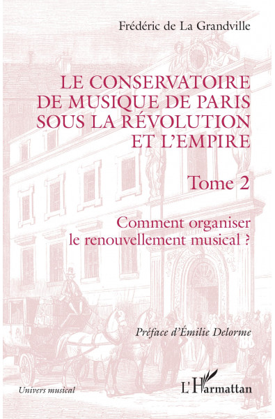 Le Conservatoire de musique de Paris sous la Révolution et l'Empire - Tome 2