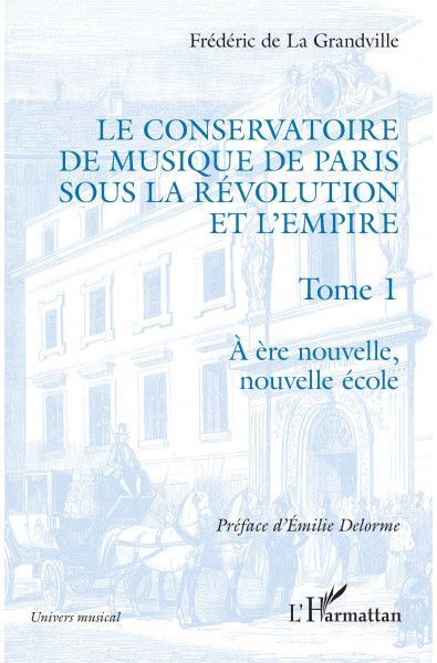 Le Conservatoire de musique de Paris sous la Révolution et l'Empire - Tome 1