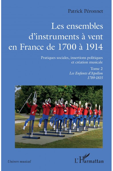 Les ensembles d'instruments à vent en France de 1700 à 1914 - Tome 2