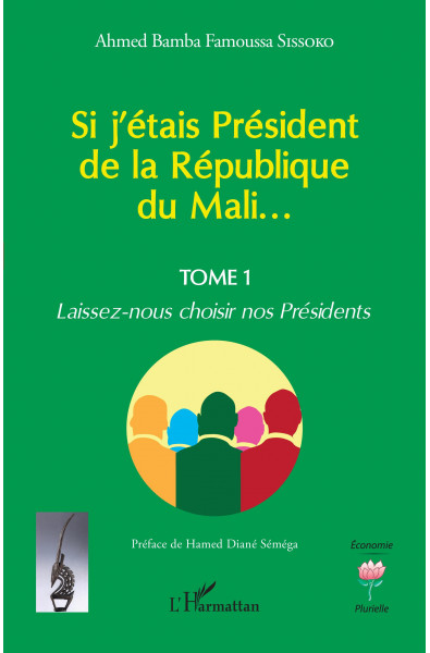 Si j'étais Président de la République du Mali... - Tome 1