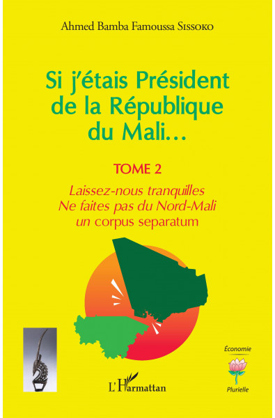 Si j'étais Président de la République du Mali... - Tome 2