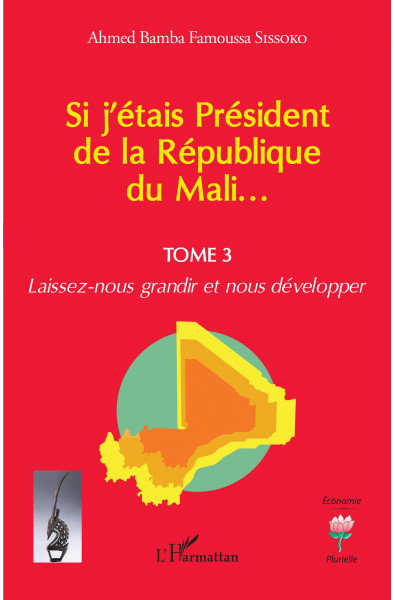 Si j'étais Président de la République du Mali... - Tome 3