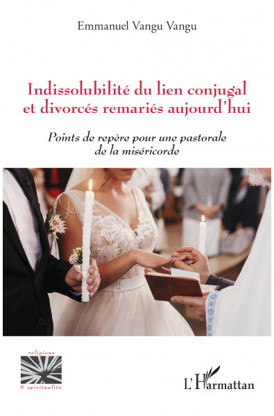 Indissolubilité du lien conjugal et divorcés remariés aujourd'hui