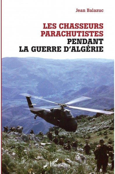 Les chasseurs parachutistes pendant la guerre d'Algérie