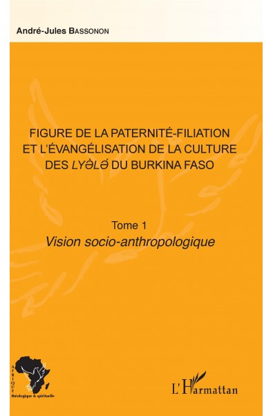 Figure de la paternité-filiation et l'évangélisation de la culture des Lyele du Burkina Fa