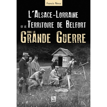 Alsace-Lorraine et le Territoire de Belfort dans la Grande Guerre Recto
