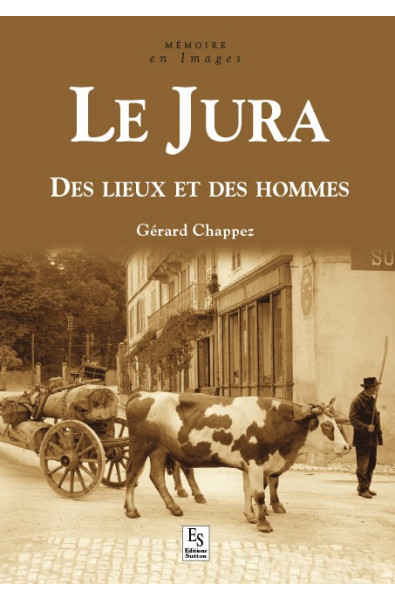 Jura (Le) - Des lieux et des hommes