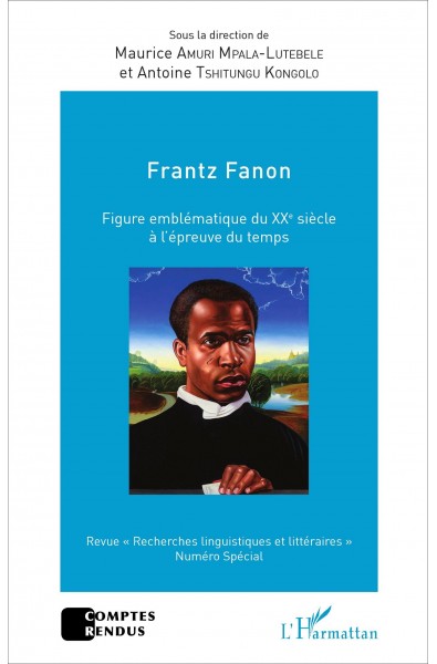 Frantz Fanon figure emblématique du XXe siècle à l'épreuve du temps