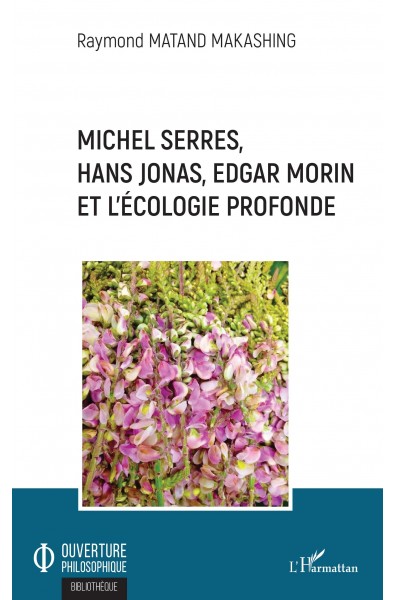 Michel Serres, Hans Jonas, Edgar Morin et l'écologie profonde