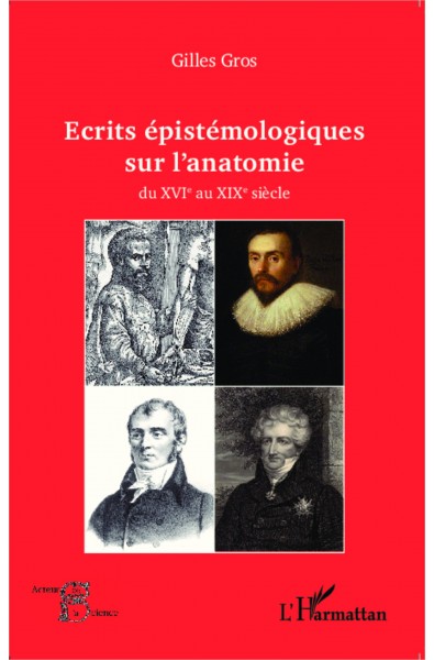 Ecrits épistémologiques sur l'anatomie du XVI e au XIX e siècle