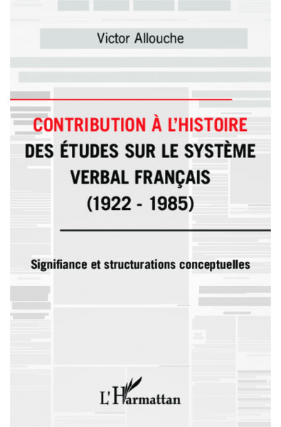 Contribution à l'Histoire des études sur le système verbal français