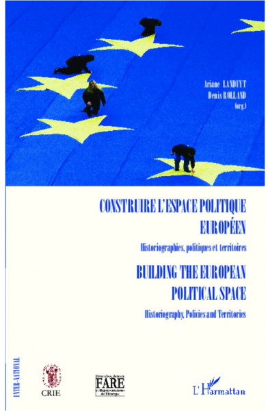 Construire l'espace politique européen Historiographies, politiques et territoires