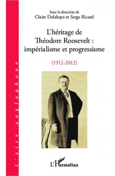 L'héritage de Théodore Roosevelt : impérialisme et progressisme (1912-2012)