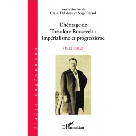 L'héritage de Théodore Roosevelt : impérialisme et progressisme (1912-2012) Recto