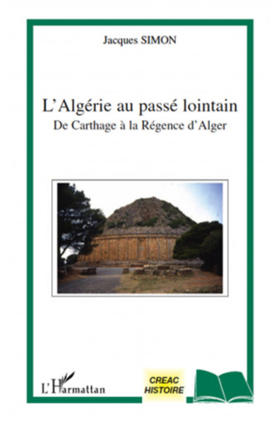 L'Algérie au passé lointain de Carthage à la régence d'Alger
