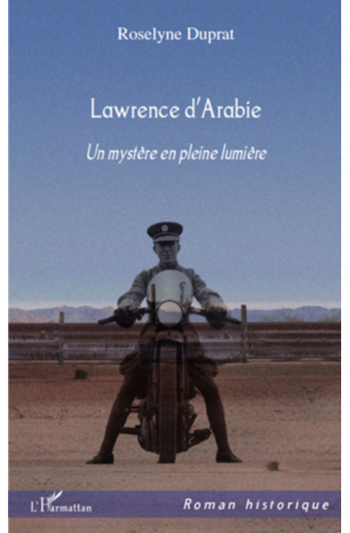 LAWRENCE D'ARABIE UN MYSTERE EN PLEINE LUMIERE