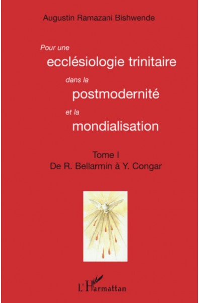 Pour une ecclésiologie trinitaire dans la postmodernité et la mondialisation (Tome 1)