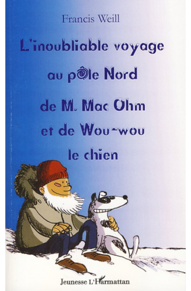 L'inoubliable voyage au pôle nord de M. Mac Ohm et de Wou-Wou le chien
