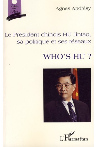 Le président chinois HU Jintao, sa politique et ses réseaux