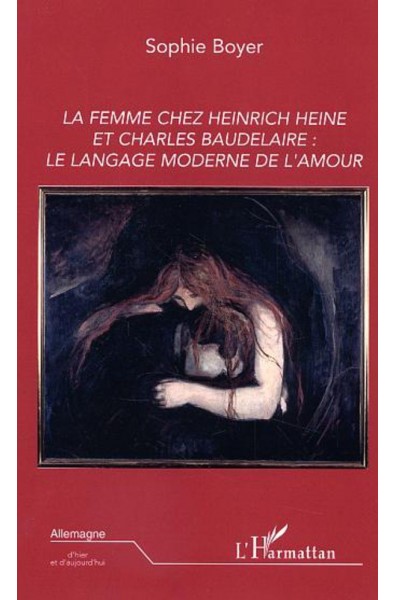 La femme chez Heinrich Heine et Charles Baudelaire: le langage moderne de l'amour