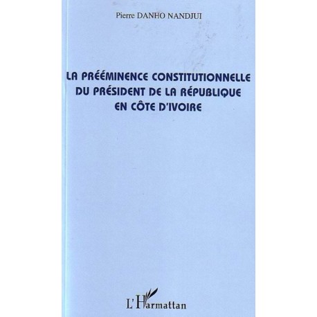 La prééminence constitutionnelle du président de la République en Côte d'Ivoire Recto