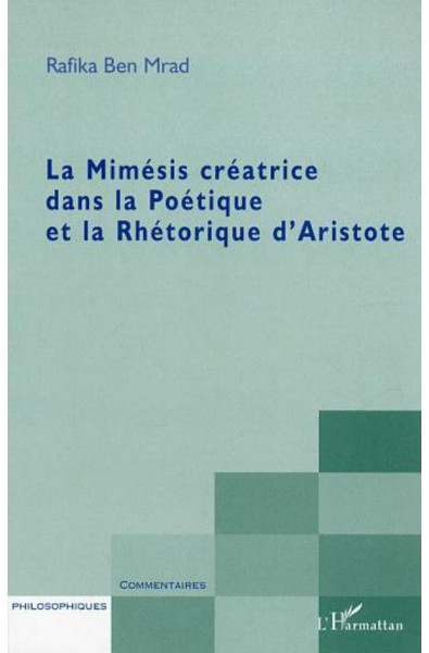 La Mimésis créatrice dans la Poétique et la Rhétorique d'Aristote