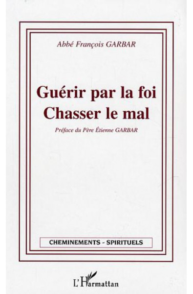 Guérir par la foi - Chasser le mal