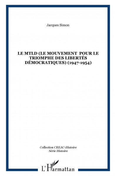 Le MTLD (Le Mouvement pour le triomphe des libertés démocratiques) (1947-1954)